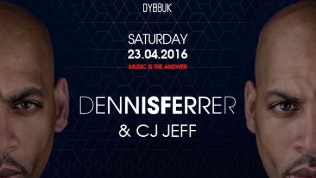 Dennis Ferrer &amp; CJ Jeff @ DYBBUK: Το Σάββατο 23 Απριλίου ξέρουμε ακριβώς πού θα βρίσκεσαι