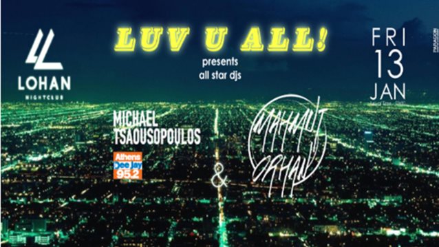 LUV U ALL by Athens Dee Jay 95.2: Από την Παρασκευή 13 Ιανουαρίου στο Lohan Club: Μην το χάσετε!